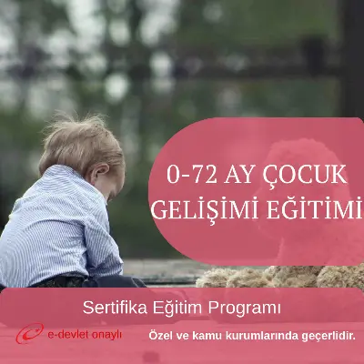 0-72 AY ÇOCUK GELİŞİMİ EĞİTİMİ